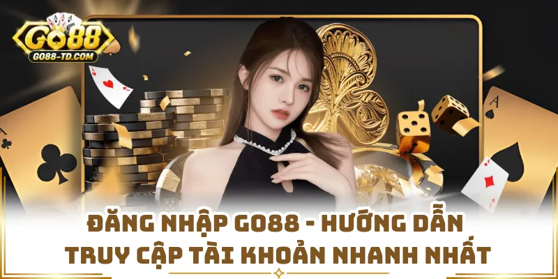 Đăng Nhập GO88 - Hướng Dẫn Truy Cập Tài Khoản Nhanh Nhất
